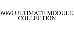 6060 ULTIMATE MODULE COLLECTION trademark