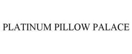 PLATINUM PILLOW PALACE trademark