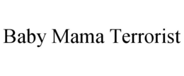 BABY MAMA TERRORIST trademark