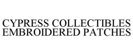 CYPRESS COLLECTIBLES EMBROIDERED PATCHES trademark