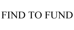FIND TO FUND trademark