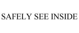 SAFELY SEE INSIDE trademark