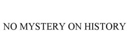 NO MYSTERY ON HISTORY trademark