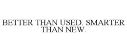 BETTER THAN USED. SMARTER THAN NEW. trademark