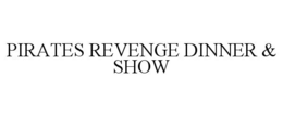 PIRATES REVENGE DINNER & SHOW trademark
