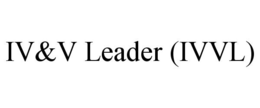 IV&V LEADER (IVVL) trademark