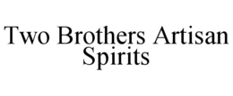 TWO BROTHERS ARTISAN SPIRITS trademark