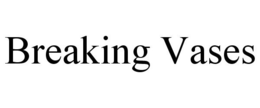 BREAKING VASES trademark