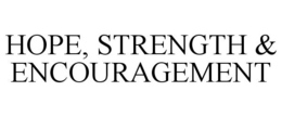 HOPE, STRENGTH & ENCOURAGEMENT trademark