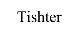 TISHTER trademark