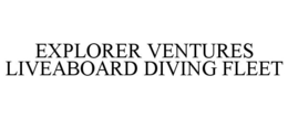 EXPLORER VENTURES LIVEABOARD DIVING FLEET trademark