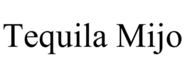 TEQUILA MIJO trademark