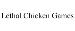 LETHAL CHICKEN GAMES trademark