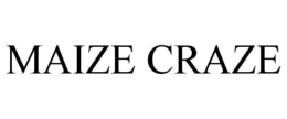 MAIZE CRAZE trademark