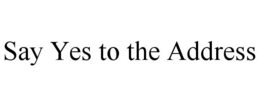 SAY YES TO THE ADDRESS trademark