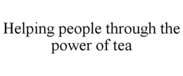 HELPING PEOPLE THROUGH THE POWER OF TEA trademark