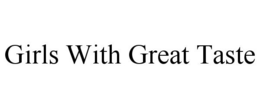 GIRLS WITH GREAT TASTE trademark