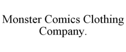 MONSTER COMICS CLOTHING COMPANY. trademark