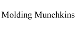 MOLDING MUNCHKINS trademark