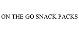 ON THE GO SNACK PACKS trademark