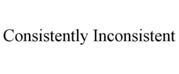 CONSISTENTLY INCONSISTENT trademark