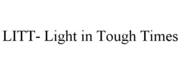 LITT- LIGHT IN TOUGH TIMES trademark