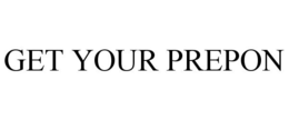 GET YOUR PREPON trademark