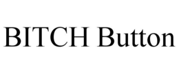 BITCH BUTTON trademark
