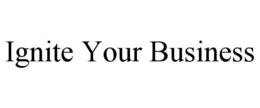IGNITE YOUR BUSINESS trademark
