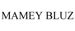 MAMEY BLUZ trademark