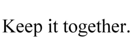 KEEP IT TOGETHER. trademark