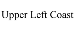 UPPER LEFT COAST trademark
