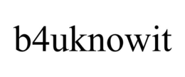 B4UKNOWIT trademark
