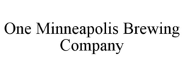 ONE MINNEAPOLIS BREWING COMPANY trademark