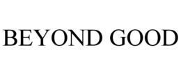 BEYOND GOOD trademark
