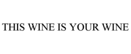 THIS WINE IS YOUR WINE trademark