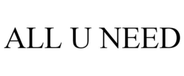 ALL U NEED trademark