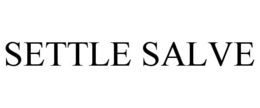 SETTLE SALVE trademark