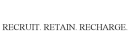 RECRUIT. RETAIN. RECHARGE. trademark