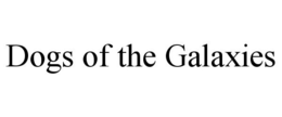 DOGS OF THE GALAXIES trademark