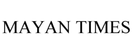 MAYAN TIMES trademark