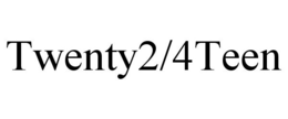 TWENTY2/4TEEN trademark