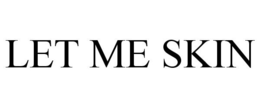 LET ME SKIN trademark