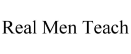 REAL MEN TEACH trademark