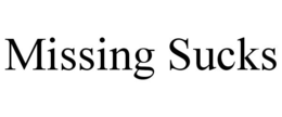 MISSING SUCKS trademark