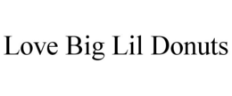 LOVE BIG LIL DONUTS trademark