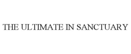 THE ULTIMATE IN SANCTUARY trademark
