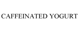 CAFFEINATED YOGURT trademark