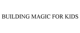BUILDING MAGIC FOR KIDS trademark