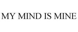 MY MIND IS MINE trademark